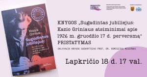 Knygos „Sugadintas jubiliejus: Kazio Griniaus atsiminimai apie 1926 m. gruodžio 17 d. perversmą“…